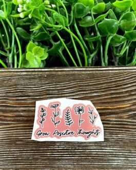 Grow Positive Thoughts Sticker, Flowers Garden, Die Cut Sticker